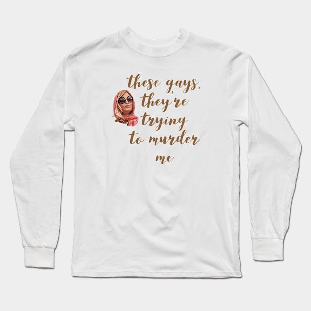 These Gays, They're Trying To Murder Me - Tanya White Lotus Long Sleeve T-Shirt by Live Together